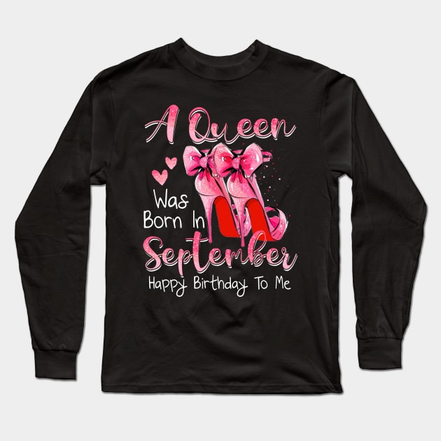 A Queen Was Born In September Happy Birthday To Me Long Sleeve T-Shirt by Margaretsantana